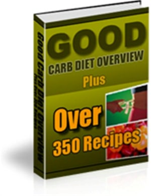 Good Carb Diet Overview - Plus 350 Delicious Recipes (With an Active Table of Contents)
