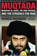 Muqtada: Muqtada Al-Sadr, the Shia Revival, and the Struggle for Iraq