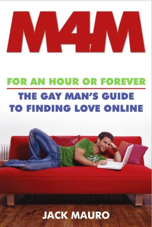 M4M: For an Hour or Forever--the Gay Man's Guide to Finding Love Online