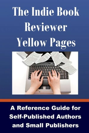 The Indie Book Reviewer Yellow Pages: A Reference Guide for Self-Published Authors and Small Publishers