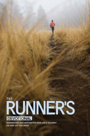 The Runner's Devotional: Inspiration and Motivation for Life's Journey ... on and off the Road