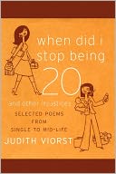 When Did I Stop Being Twenty and Other Injustices: Selected Poems from Single to Mid-Life