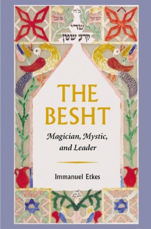 The Besht: Magician, Mystic, and Leader
