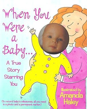 When You Were a Baby: Highlights of Your First Twelve Months