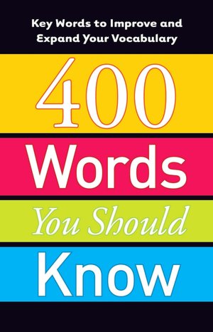 400 Words You Should Know: Key Words to Improve and Expand Your Vocabulary
