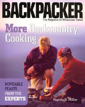 More Back-Country Cooking: Moveable Feasts from the Experts