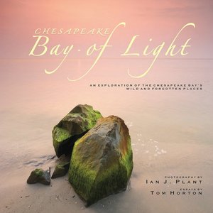 Chesapeake: Bay of Light: An Exploration of the Chesapeake Bay's Wild and Forgotten Places