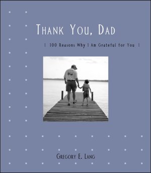 Thank You Dad: 100 Reasons Why I am Grateful for You
