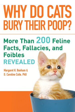 Why Do Cats Bury Their Poop?: More Than 200 Feline Facts, Fallacies, and Foibles Revealed