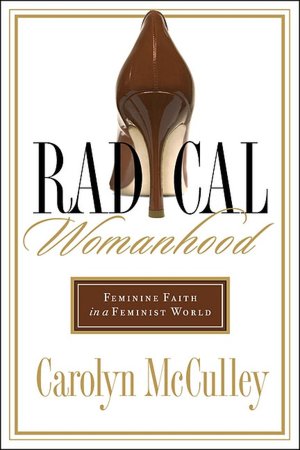 Radical Womanhood: Feminine Faith in a Feminist World