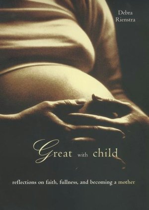 Great with Child: Reflections on Faith, Fullness, and Becoming a Mother