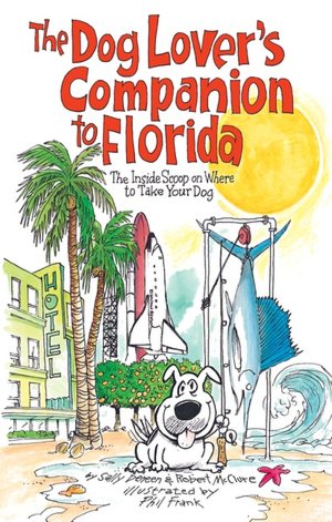 The Dog Lover's Companion to Florida: The Inside Scoop on Where to Take Your Dog