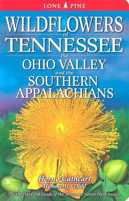 Wildflowers of Tennessee, the Ohio Valley and the Southern Appalachians