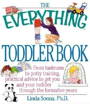 The Everything Toddler Book: From Controlling Tantrums to Potty Training, Practical Advice to Get You and Your Toddler Through the Formative Years