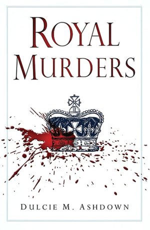 Royal Murders: Hatred, Revenge and the Seizing of Power