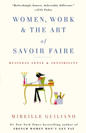 Women, Work, and the Art of Savoir Faire: Business Sense and Sensibility