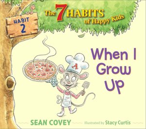When I Grow Up: Habit 2 (7 Habits of Healthy Kids Series)