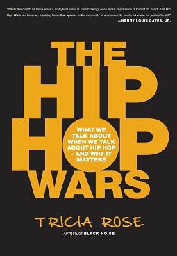 The Hip Hop Wars: What We Talk About When We Talk About Hip Hop--and Why It Matters