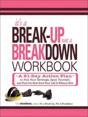 It's a Breakup, Not a Breakdown Workbook: A 21-Day Action Plan to Plot Your Revenge, Spoil Yourself, and Find Out How Good Your Life Is Without Him