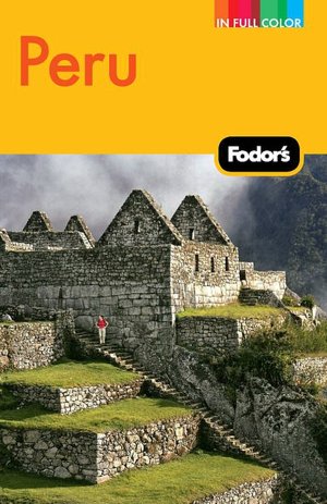Fodor's Peru, 4th Edition with Machu Picchu, the Inca Trail, and Side Trips to Bolivia