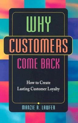 Why Customers Come Back: How to Create Lasting Customer Loyalty