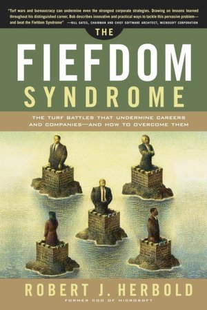 The Fiefdom Syndrome: The Turf Battles That Undermine Careers and Companies - and How to Overcome Them