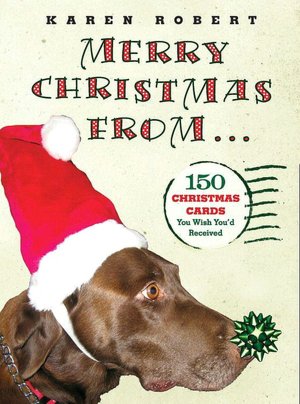 Merry Christmas From...: 150 Christmas Cards You Wish You'd Received