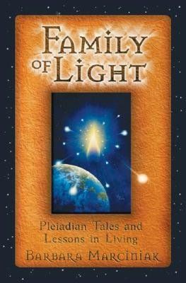 Free book podcasts download Family of Light: Pleiadian Tales and Lessons in Living by Barbara Marciniak  English version 9781879181472