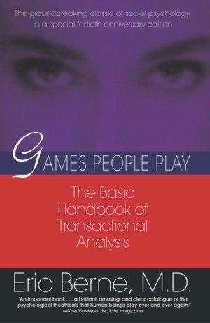 Games People Play: The Psychology of Human Relationships