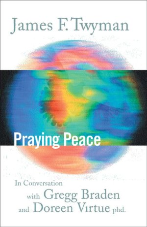 Praying Peace: In Conversation with Gregg Braden and Doreen Virtue