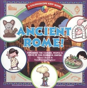 Ancient Rome!: Exploring the Culture, People and Ideas of This Powerful Empire