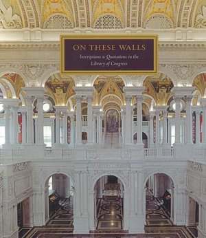 On These Walls: Inscriptions and Quotations in the Library of Congress