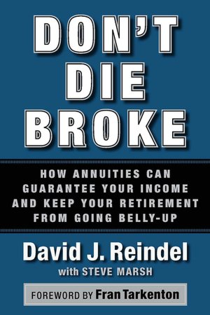 Don't Die Broke: How Annuities Can Guarantee Your Income and Keep Your Retirement from Going Belly-Up