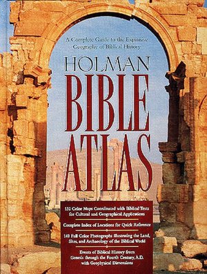 Holman Bible Atlas: A Complete Guide to the Expansive Geography of Biblical History