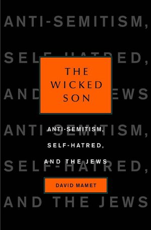 The Wicked Son: Anti-Semitism, Self-Hatred, and the Jews