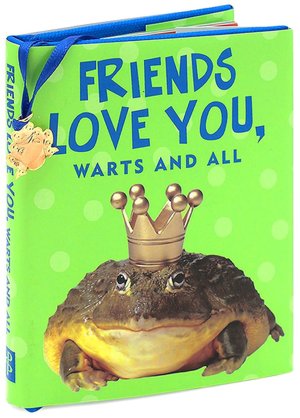 Friends Love You, Warts and All