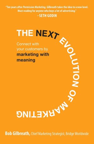 The Next Evolution of Marketing: Connect with Your Customers by Marketing with Meaning