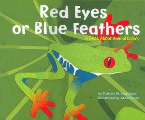 Red Eyes or Blue Feathers: A Book about Animal Colors