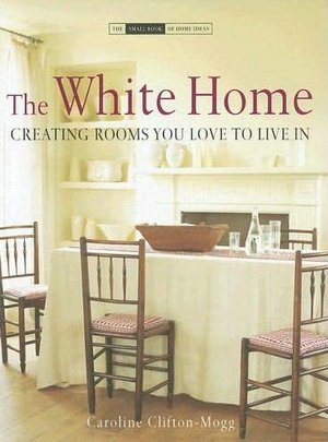 White Home: Creating Rooms You Love to Live In