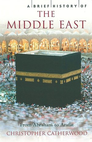 A Brief History of the Middle East: From Abraham to Arafat (A Brief History of...Series)