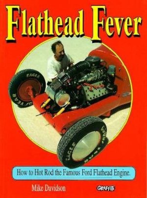 Flathead Fever How to Hot Rod the Famous Ford Flathead Engine