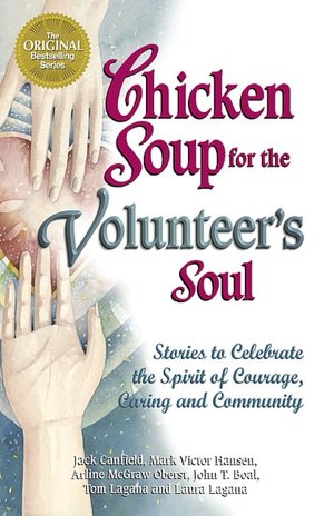 Chicken Soup for the Volunteer's Soul: Stories to Celebrate the Spirit of Courage, Caring and Community