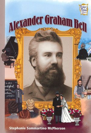 Alexander Graham Bell: Inventors and Scientists (History Maker Bios)