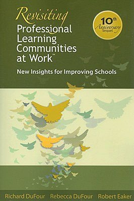 Revisiting Professional Learning Communities at Work: New Insights for Improving Schools
