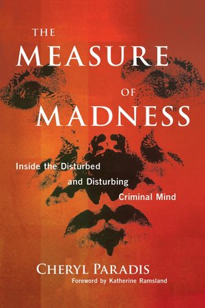 The Measure of Madness: Inside the Disturbed and Disturbing Criminal Mind