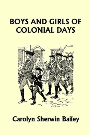 Boys And Girls Of Colonial Days (Yesterday's Classics)