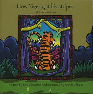 How Tiger Got his Stripes: A Folktale from Vietnam