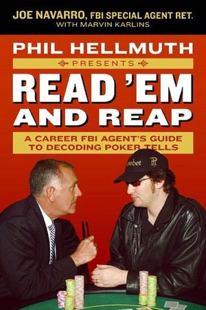 Phil Hellmuth Presents: Read 'Em and Reap: A Career FBI Agent's Guide to Decoding Poker Tells