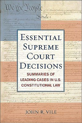 The Essential Supreme Court Decisions, 15th Edition: Summaries of Leading Cases in U.S. Constitutional Law