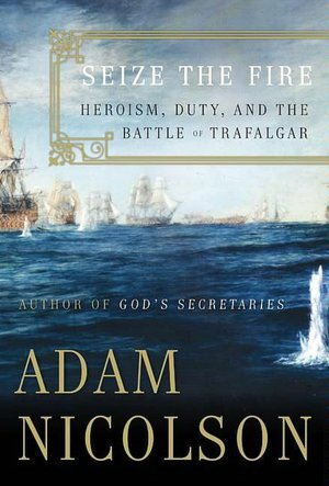 Seize the Fire: Heroism, Duty and the Battle of Trafalgar
